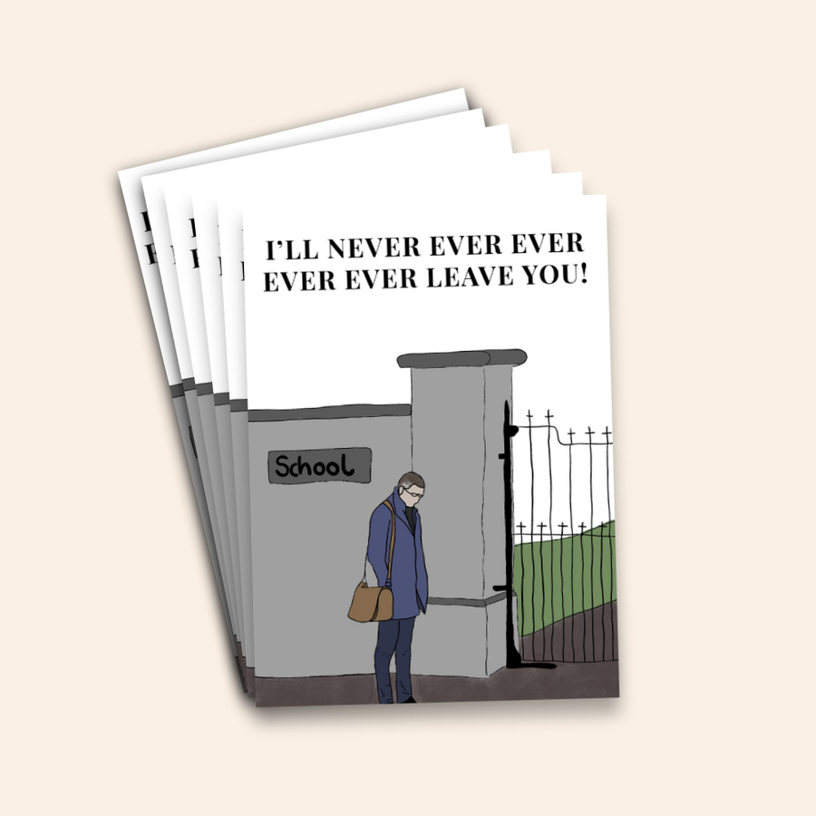 I’ll Never Ever Leave You Funny School Card Pack